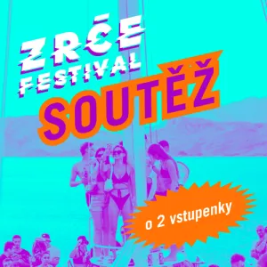 SOUTĚŽ: VYHRAJ 2x LÍSTKY NA ZRCÉ FESTIVAL!