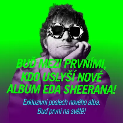BUĎ MEZI PRVNÍMI, KDO USLYŠÍ NOVÉ ALBUM EDA SHEERANA! 🎶🔥